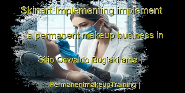 Skinart Implementing implement a permanent makeup business in Sitio Oswaldo Bugiaki area | PermanentmakeupTraining | PermanentmakeupClasses | SkinartTraining-Brazil
